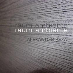 Raumambiente Alexander Beza