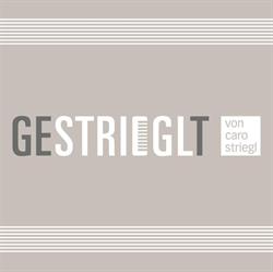 Gestrieglt von Caro Striegl
