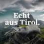 Echt aus Tirol.