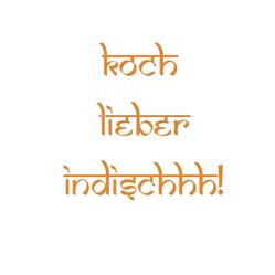 Koch lieber indischhh!